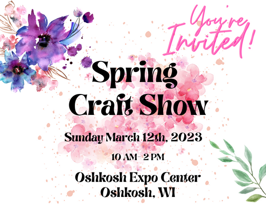 Spring Craft Show - Oshkosh March 12th, 2023